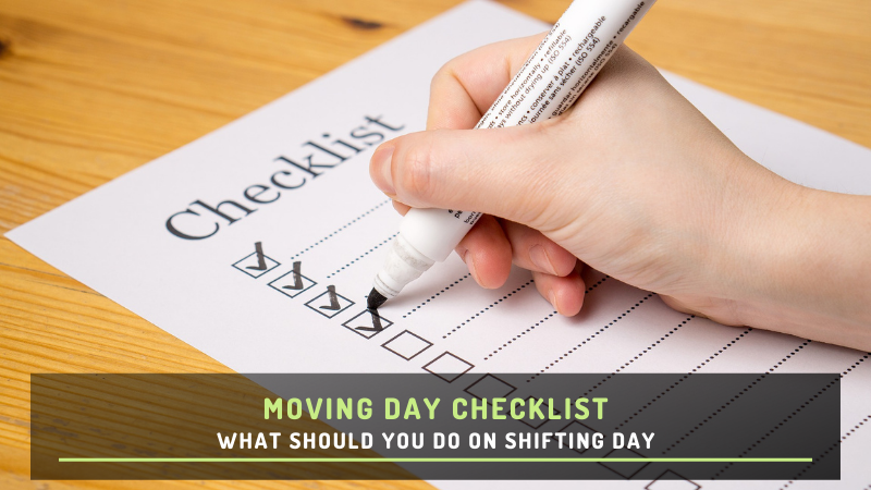 Moving Day Checklist - What Should You Do on Shifting Day