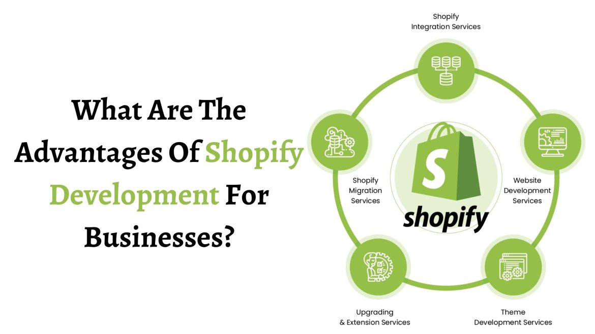 What Are The Advantages Of Shopify Development For Businesses
