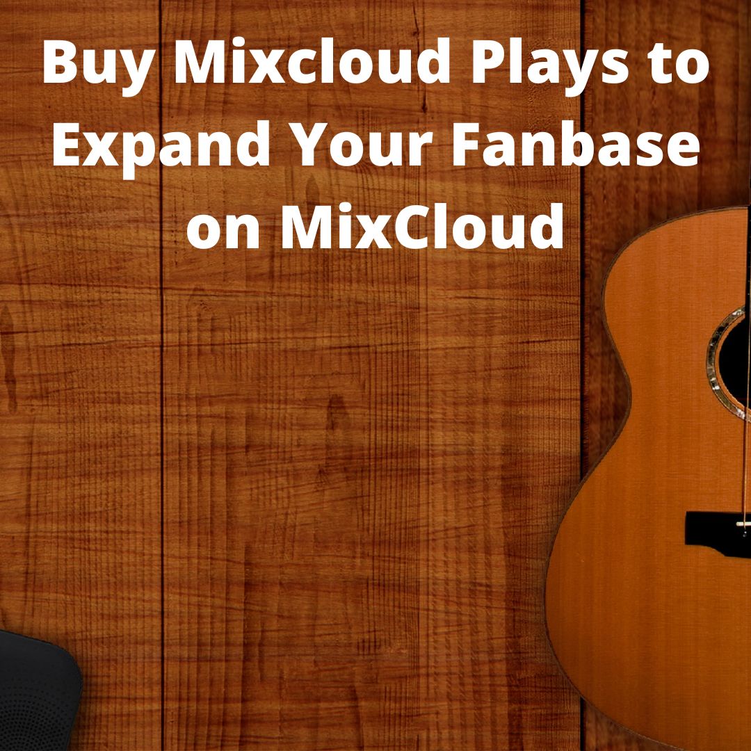 Buy Mixcloud Plays to Expand Your Fanbase on MixCloud?