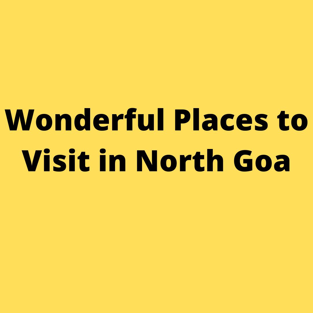 Wonderful Places to Visit in North Goa