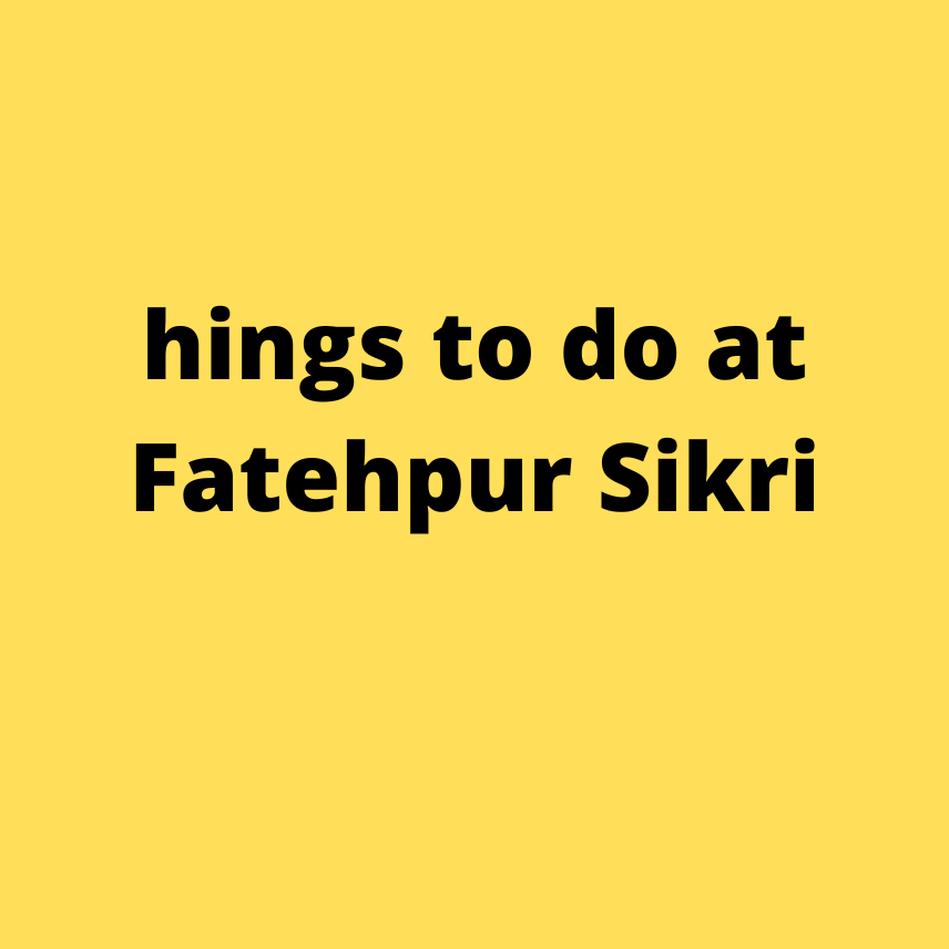 hings to do at Fatehpur Sikri